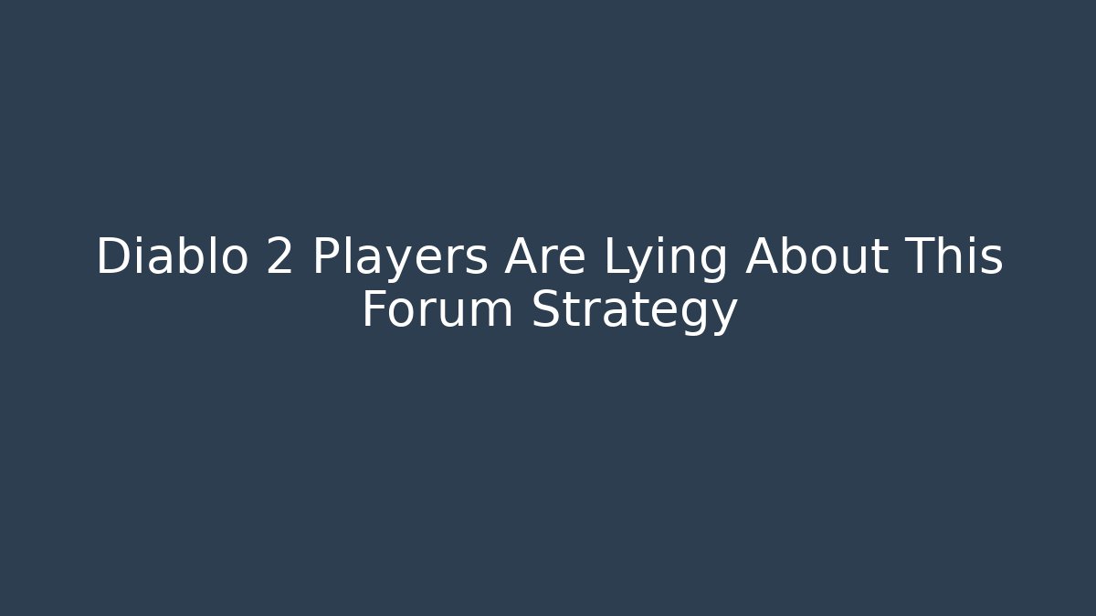 Diablo 2 Players Are Lying About This Forum Strategy