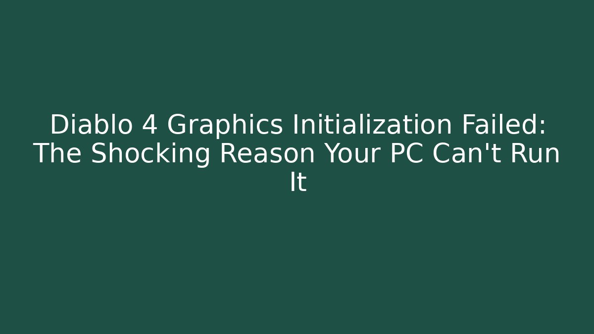 Diablo 4 Graphics Initialization Failed: The Shocking Reason Your PC Can't Run It - Método de Aprovação