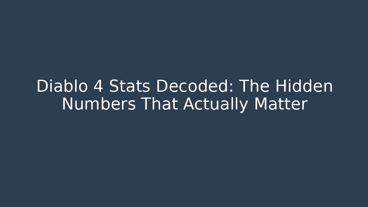 Diablo 4 Stats Decoded: The Hidden Numbers That Actually Matter