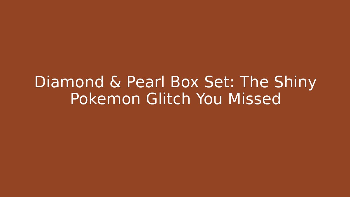 Diamond & Pearl Box Set: The Shiny Pokémon Glitch You Missed