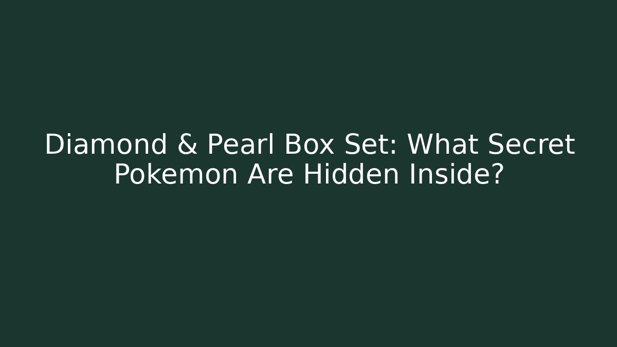 Diamond & Pearl Box Set: What Secret Pokémon Are Hidden Inside?
