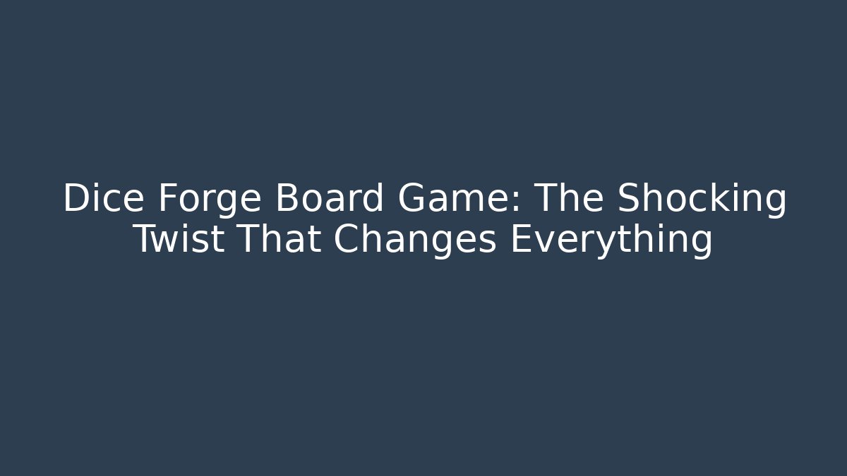 Dice Forge Board Game: The Shocking Twist That Changes Everything
