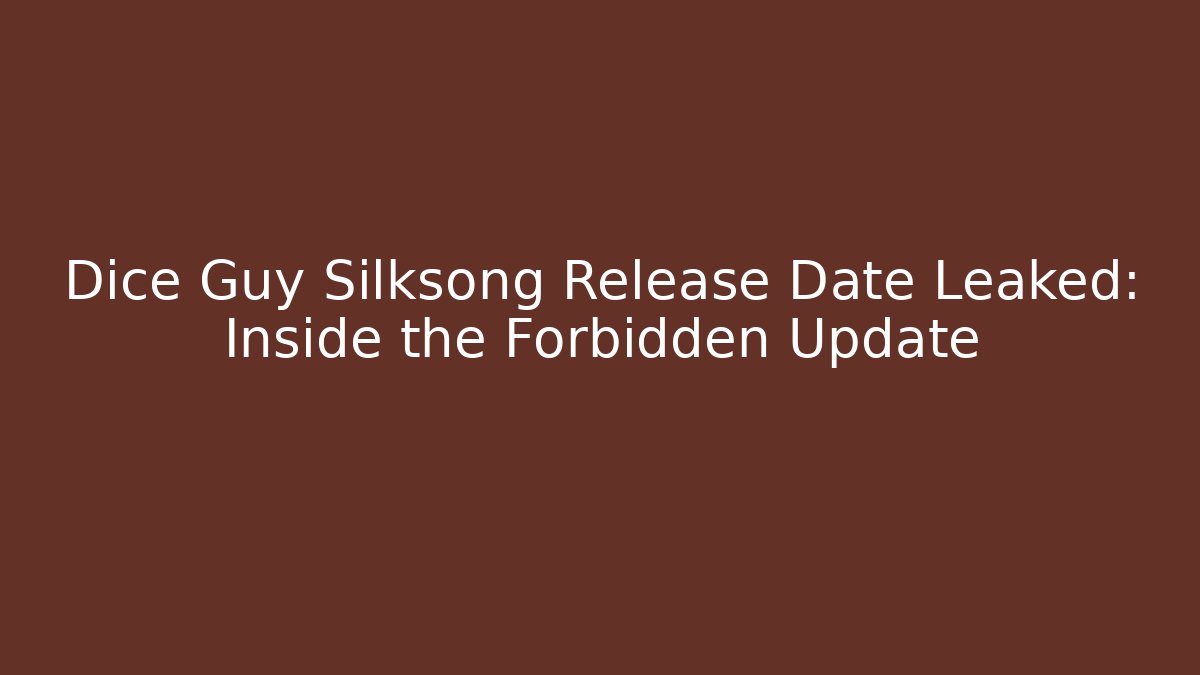 Dice Guy Silksong Release Date Leaked: Inside the Forbidden Update