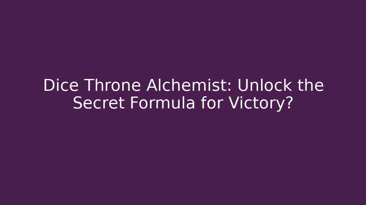 Dice Throne Alchemist: Unlock the Secret Formula for Victory?