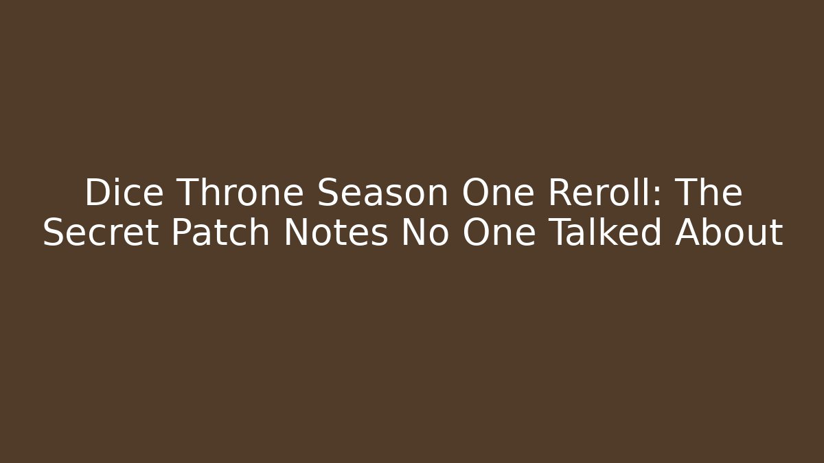 Dice Throne Season One Reroll: The Secret Patch Notes No One Talked About