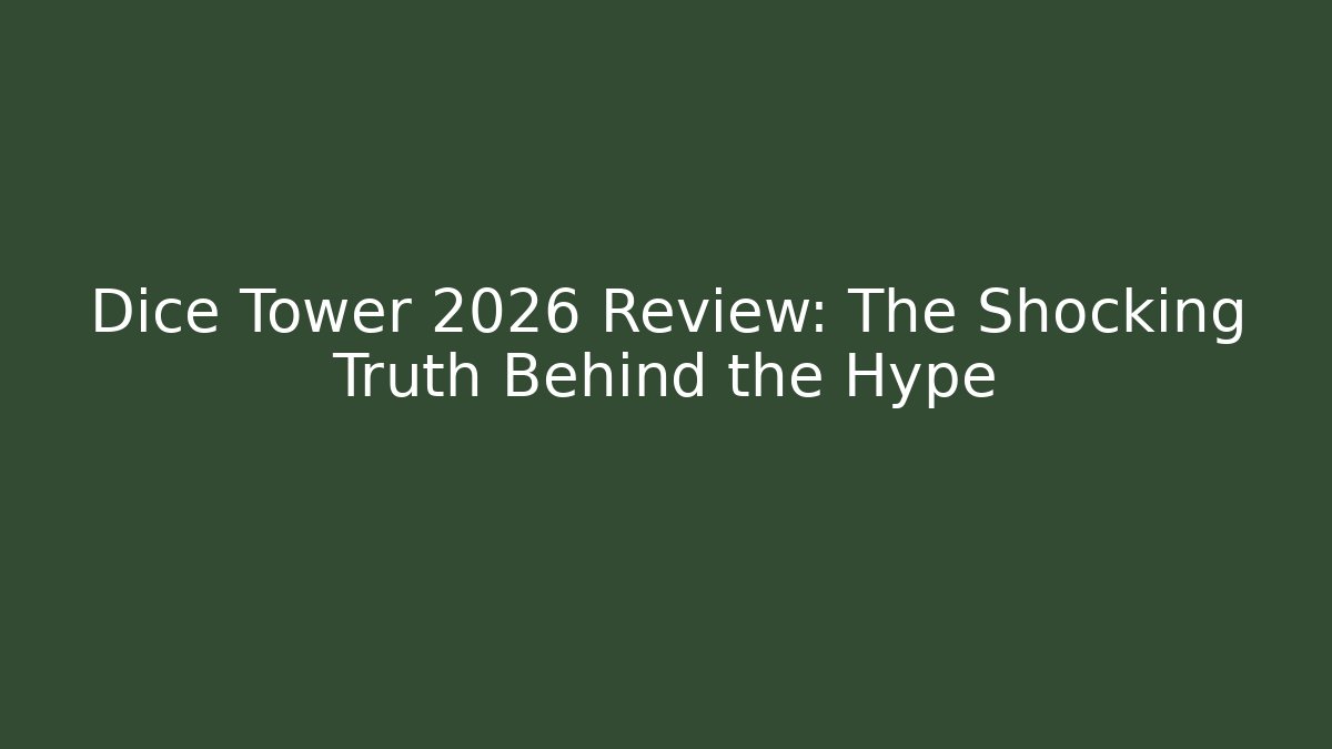 Dice Tower 2026 Review: The Shocking Truth Behind the Hype