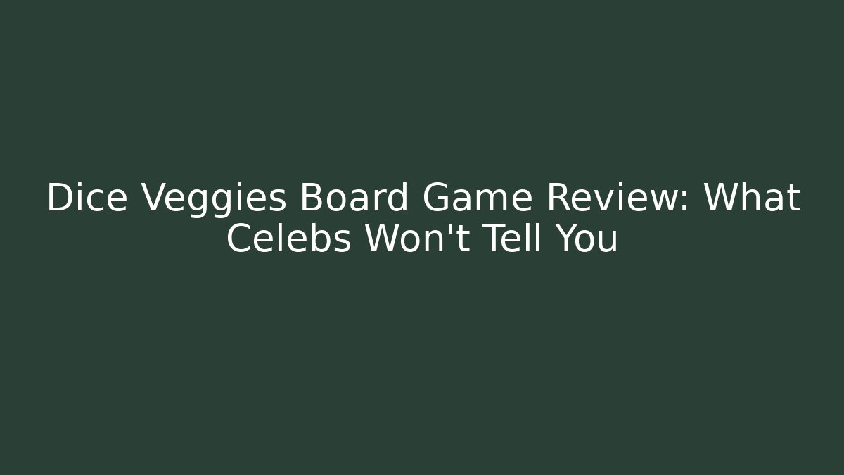 Dice Veggies Board Game Review: What Celebs Won’t Tell You