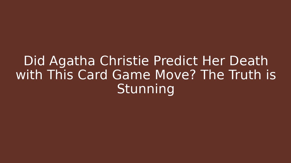 Did Agatha Christie Predict Her Death with This Card Game Move? The Truth is Stunning