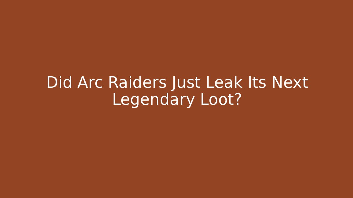 Did Arc Raiders Just Leak Its Next Legendary Loot?