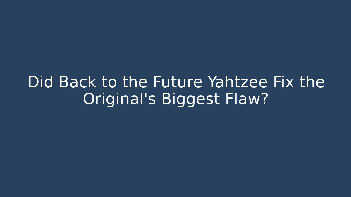 Did Back to the Future Yahtzee Fix the Original's Biggest Flaw?