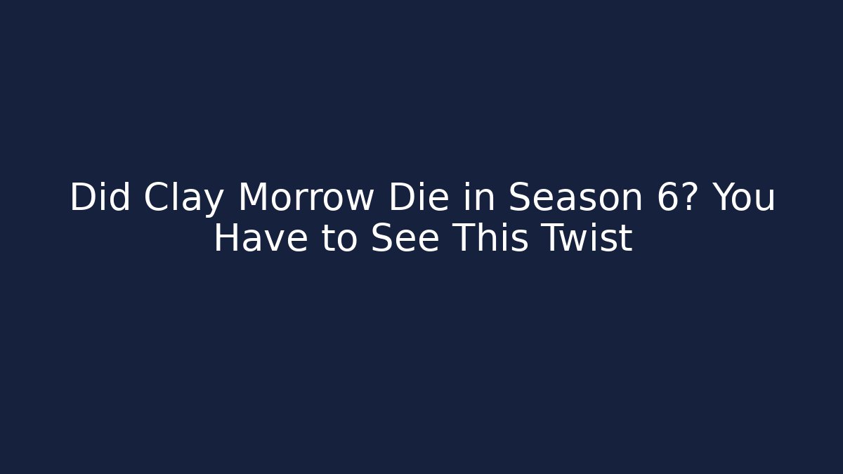 Did Clay Morrow Die in Season 6? You Have to See This Twist