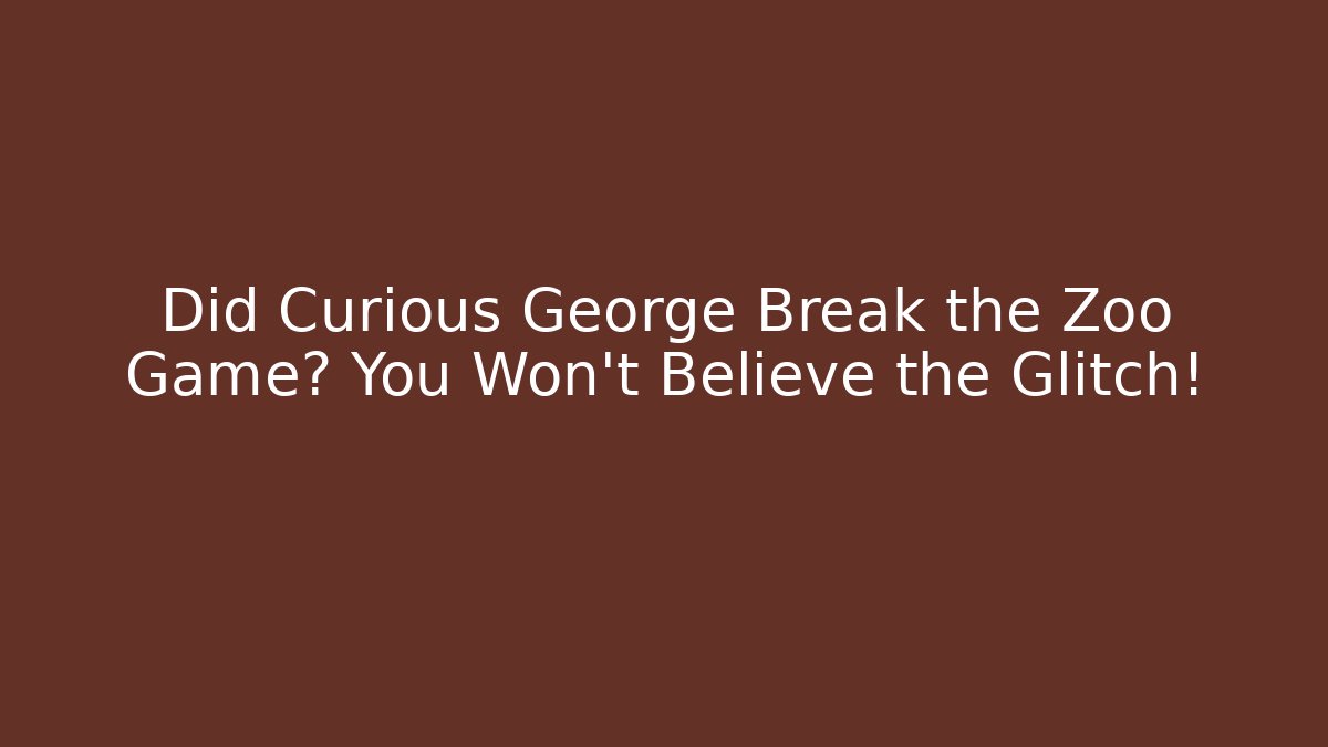Did Curious George Break the Zoo Game? You Won’t Believe the Glitch!