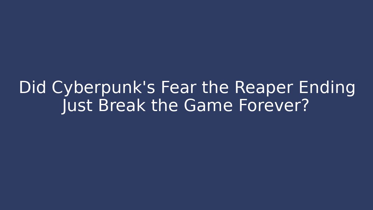 Did Cyberpunk's Fear the Reaper Ending Just Break the Game Forever? - Método de Aprovação
