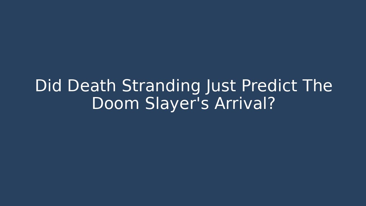 Did Death Stranding Just Predict The Doom Slayer's Arrival?