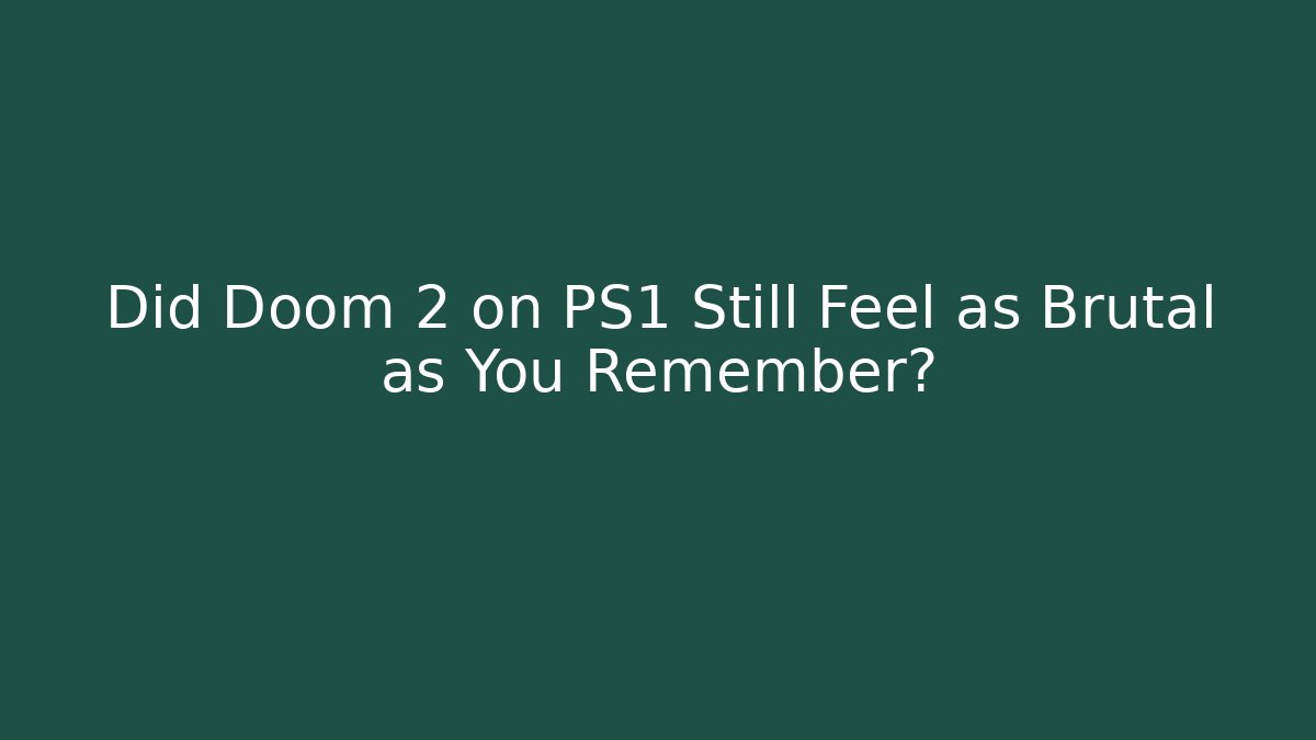 Did Doom 2 on PS1 Still Feel as Brutal as You Remember? - Método de Aprovação