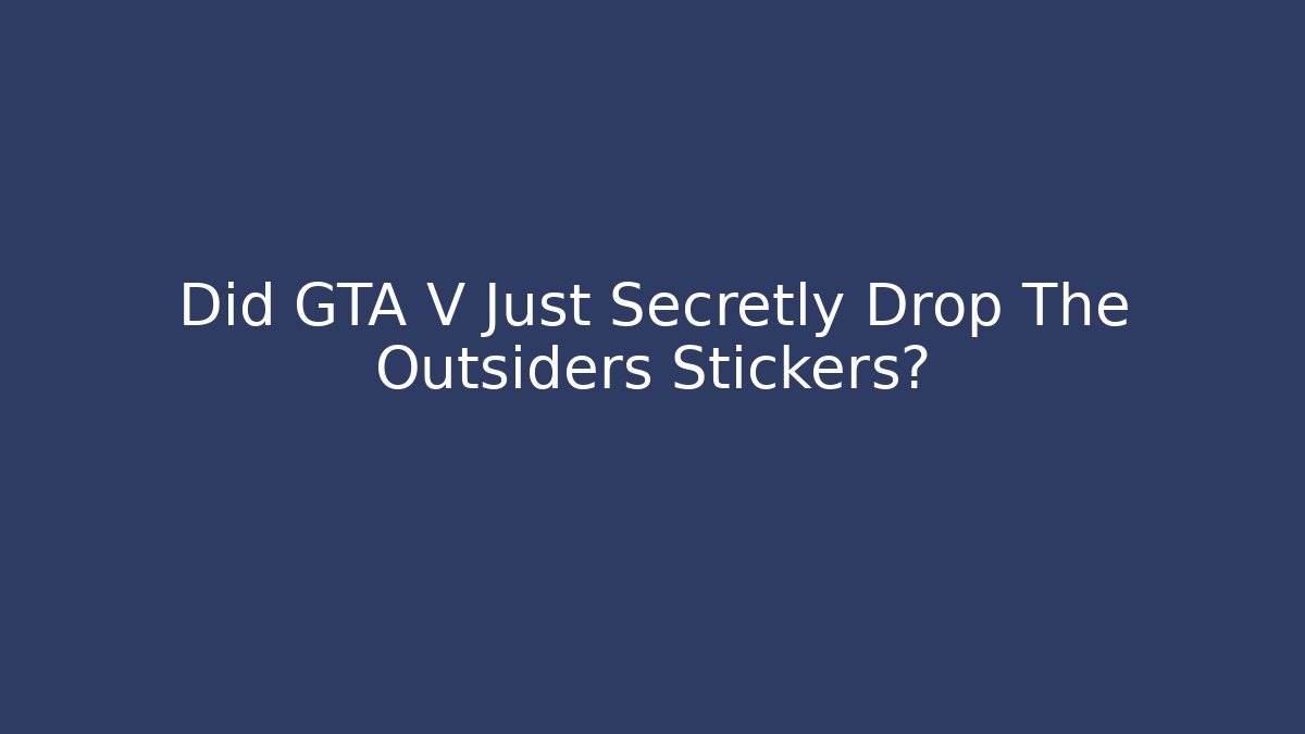 Did GTA V Just Secretly Drop The Outsiders Stickers?