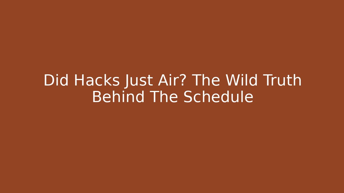 Did Hacks Just Air? The Wild Truth Behind The Schedule