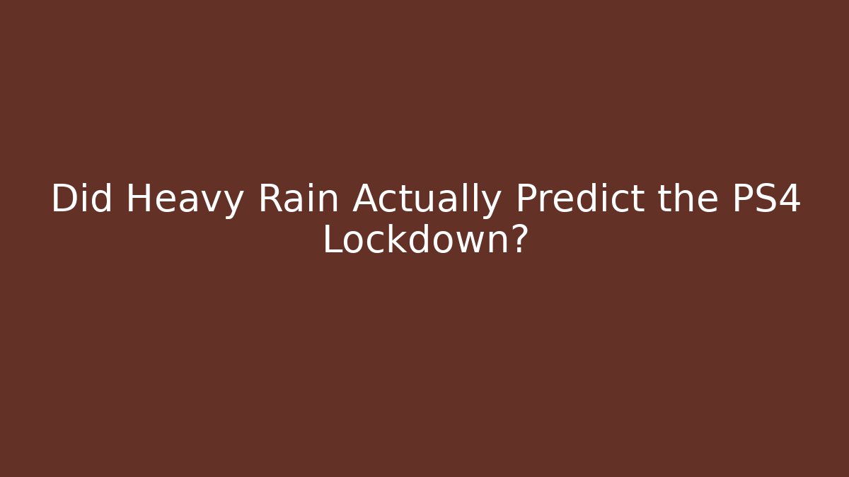 Did Heavy Rain Actually Predict the PS4 Lockdown?