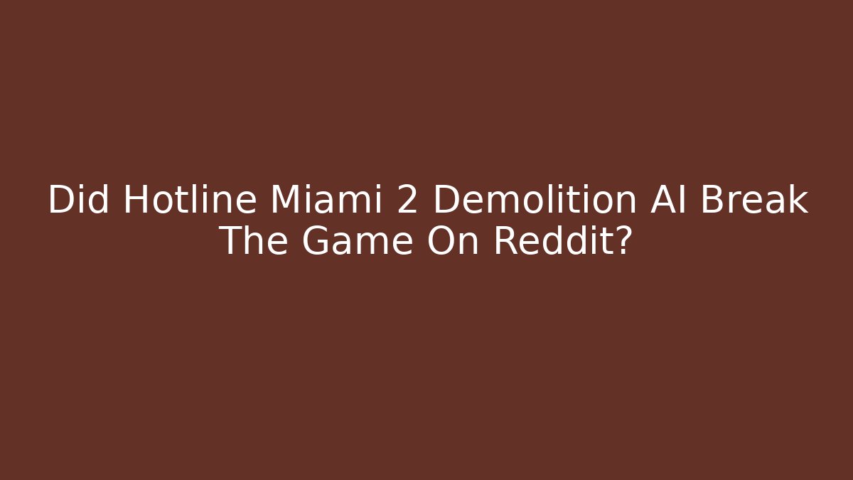 Did Hotline Miami 2 Demolition AI Break The Game On Reddit?