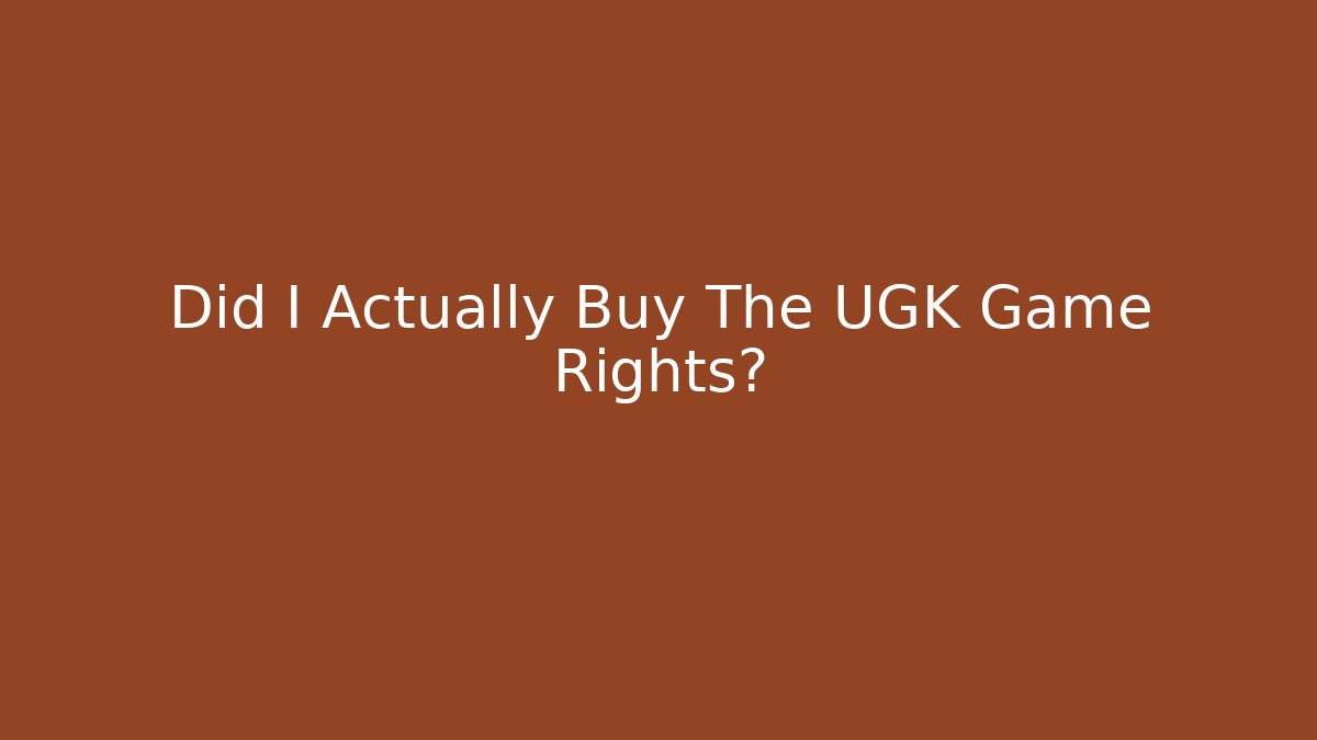 Did I Actually Buy The UGK Game Rights?