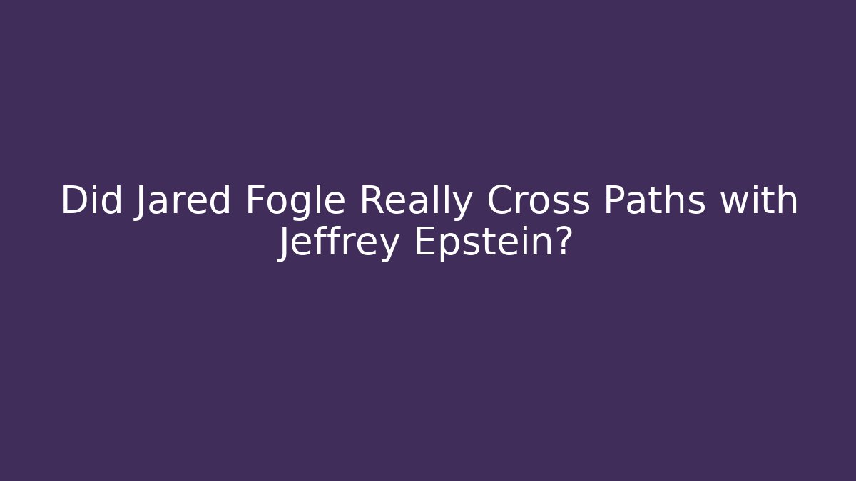 Did Jared Fogle Really Cross Paths with Jeffrey Epstein?