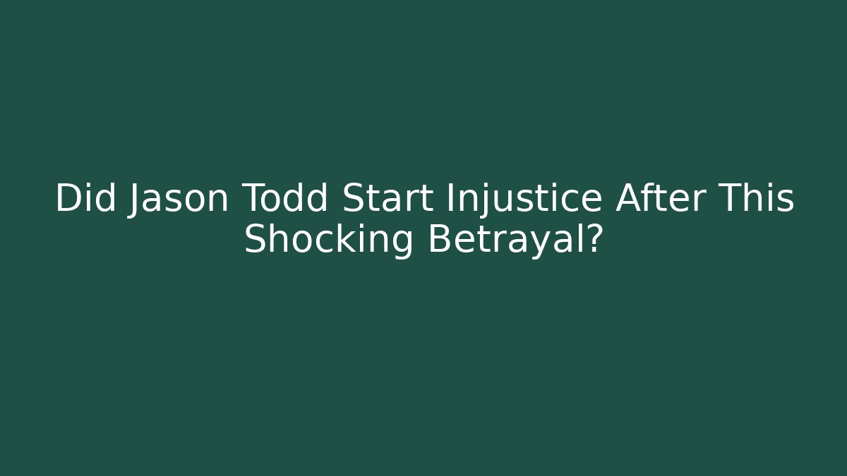 Did Jason Todd Start Injustice After This Shocking Betrayal?
