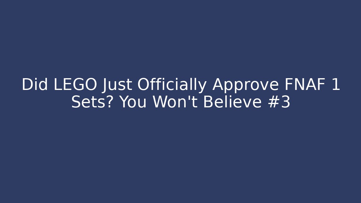 Did LEGO Just Officially Approve FNAF 1 Sets? You Won't Believe #3