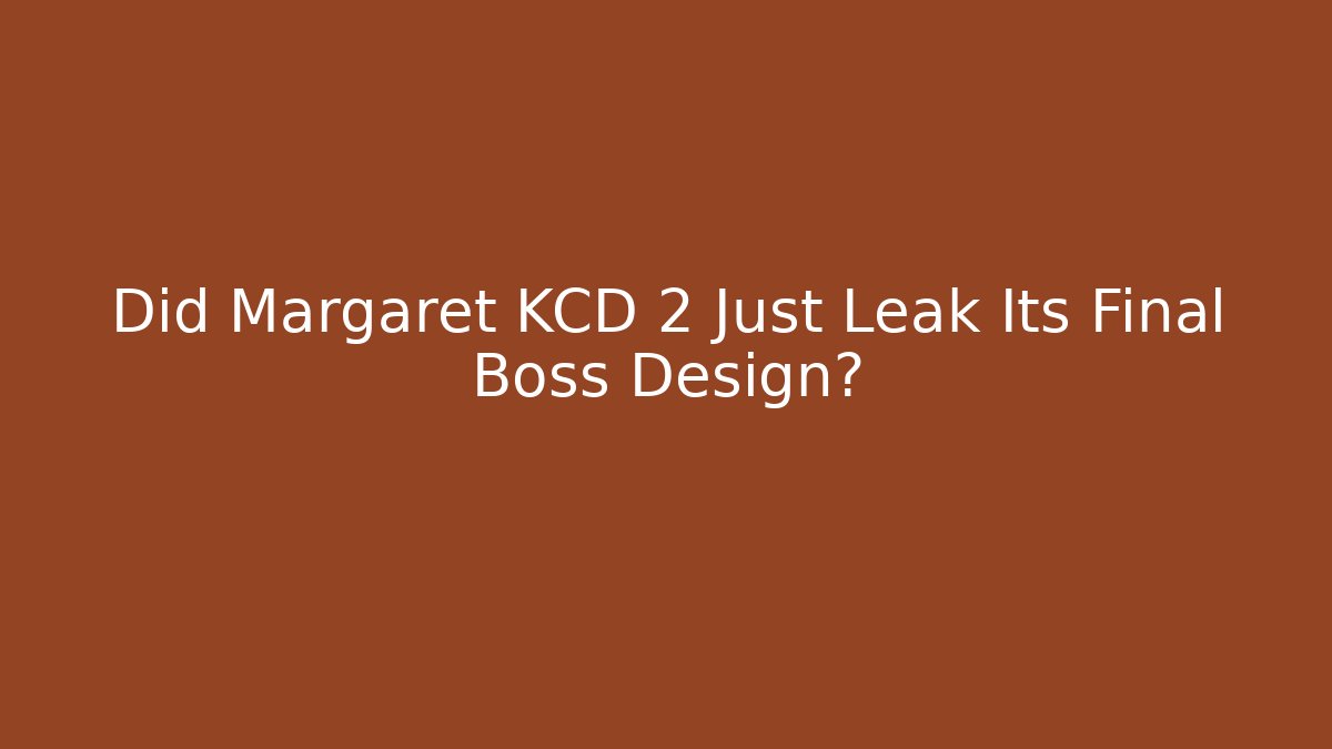 Did Margaret KCD 2 Just Leak Its Final Boss Design?