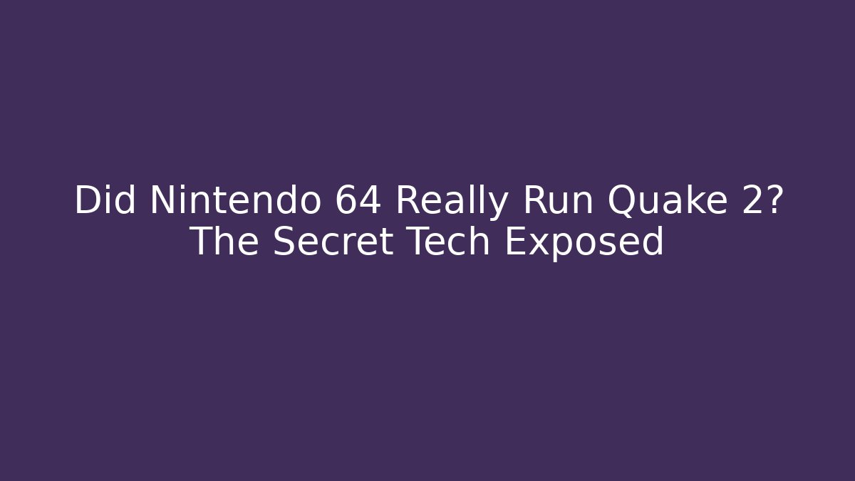 Did Nintendo 64 Really Run Quake 2? The Secret Tech Exposed - Método de Aprovação