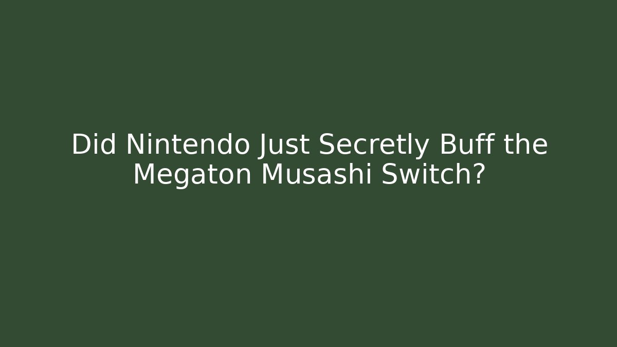 Did Nintendo Just Secretly Buff the Megaton Musashi Switch?