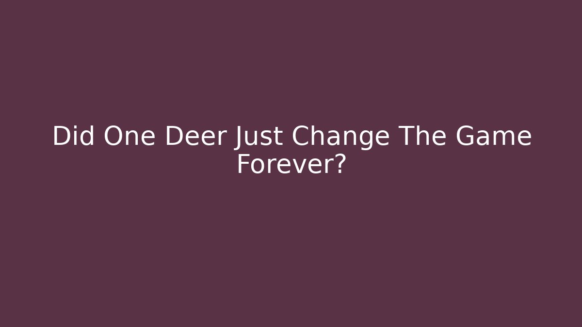 Did One Deer Just Change The Game Forever?
