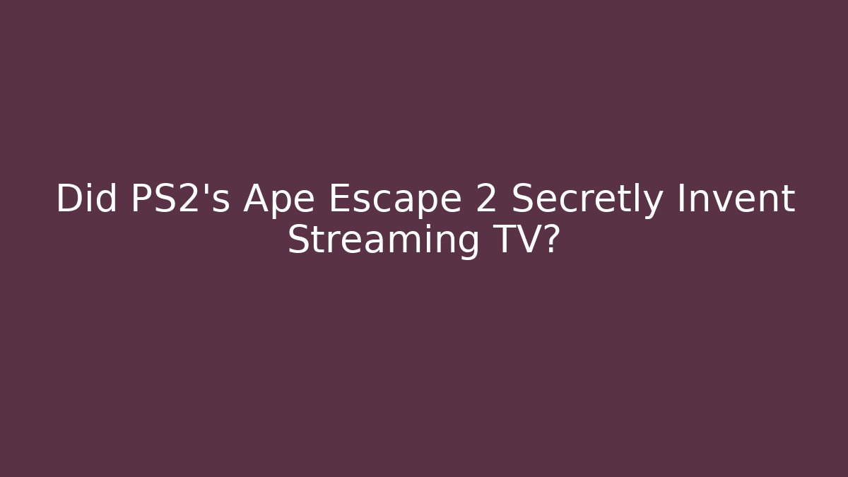 Did PS2's Ape Escape 2 Secretly Invent Streaming TV?