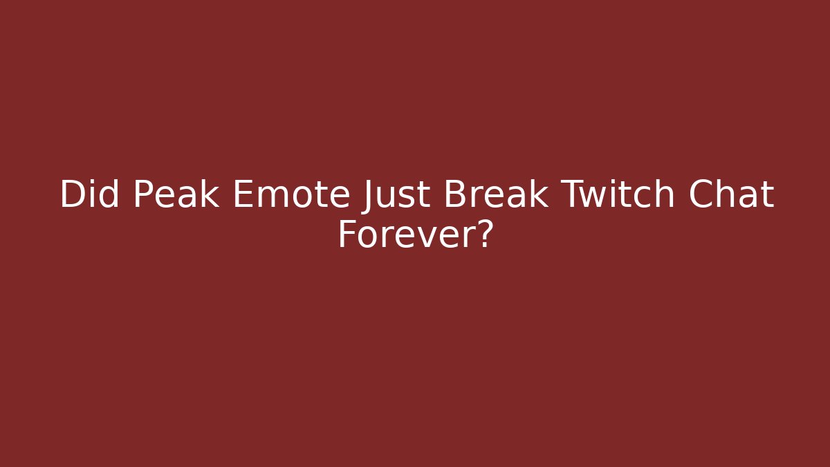 Did Peak Emote Just Break Twitch Chat Forever?