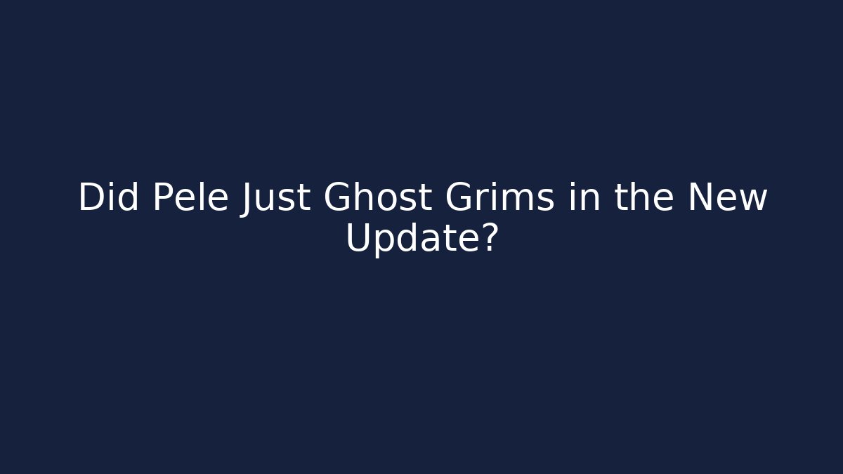 Did Pele Just Ghost Grims in the New Update? - Método de Aprovação