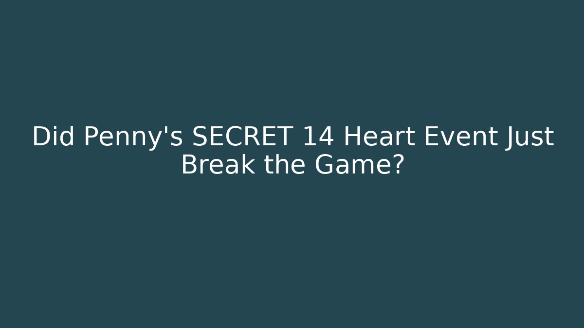 Did Penny's SECRET 14 Heart Event Just Break the Game?