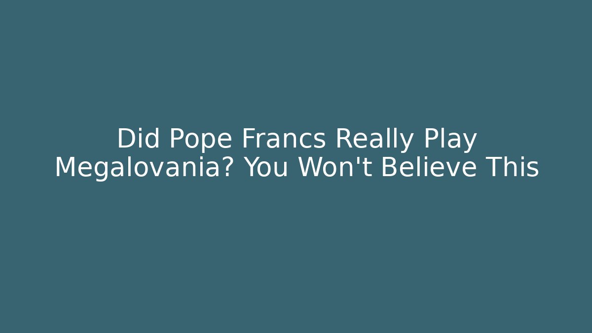 Did Pope Francs Really Play Megalovania? You Won't Believe This