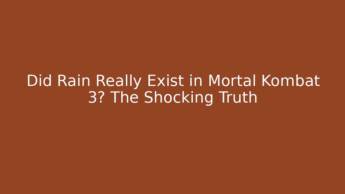 Did Rain Really Exist in Mortal Kombat 3? The Shocking Truth