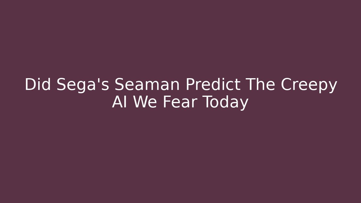 Did Sega's Seaman Predict The Creepy AI We Fear Today