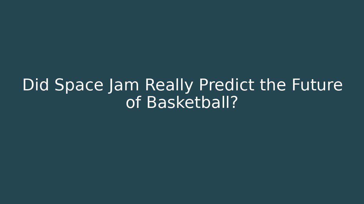 Did Space Jam Really Predict the Future of Basketball?