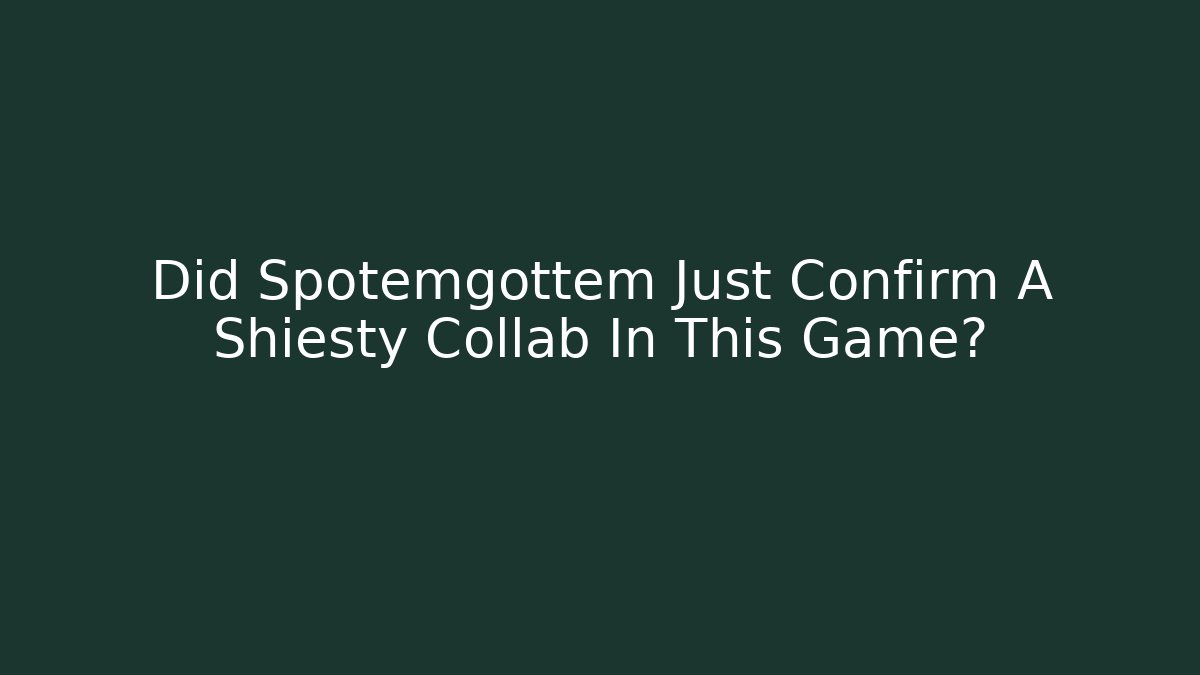 Did Spotemgottem Just Confirm A Shiesty Collab In This Game?
