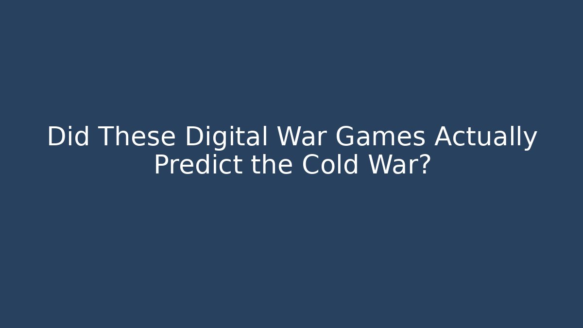 Did These Digital War Games Actually Predict the Cold War? - Método de Aprovação