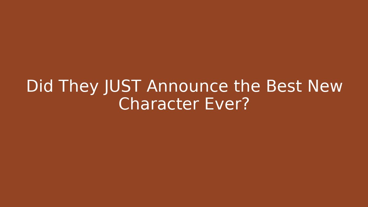 Did They JUST Announce the Best New Character Ever?