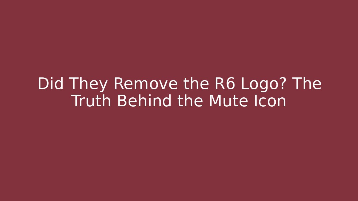 Did They Remove the R6 Logo? The Truth Behind the Mute Icon