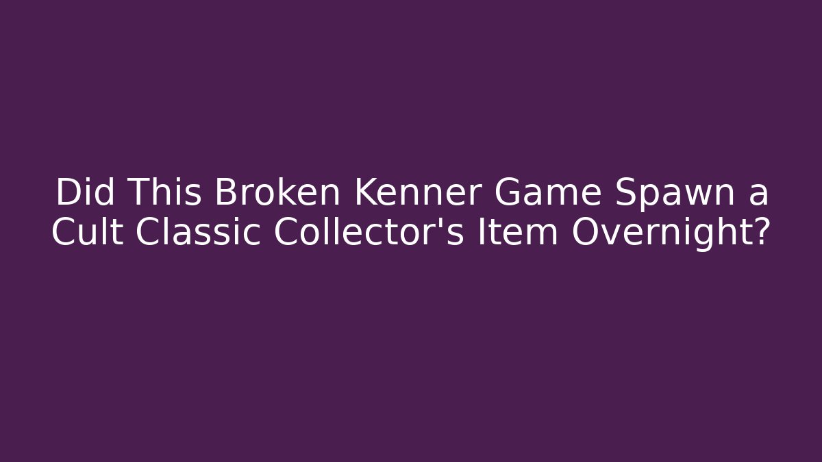 Did This Broken Kenner Game Spawn a Cult Classic Collector's Item Overnight?