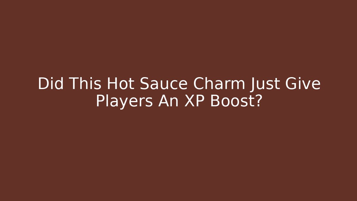 Did This Hot Sauce Charm Just Give Players An XP Boost?