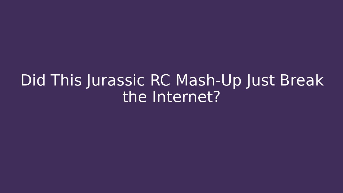 Did This Jurassic RC Mash-Up Just Break the Internet?