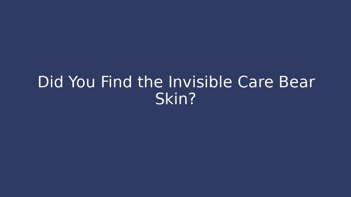 Did You Find the Invisible Care Bear Skin?