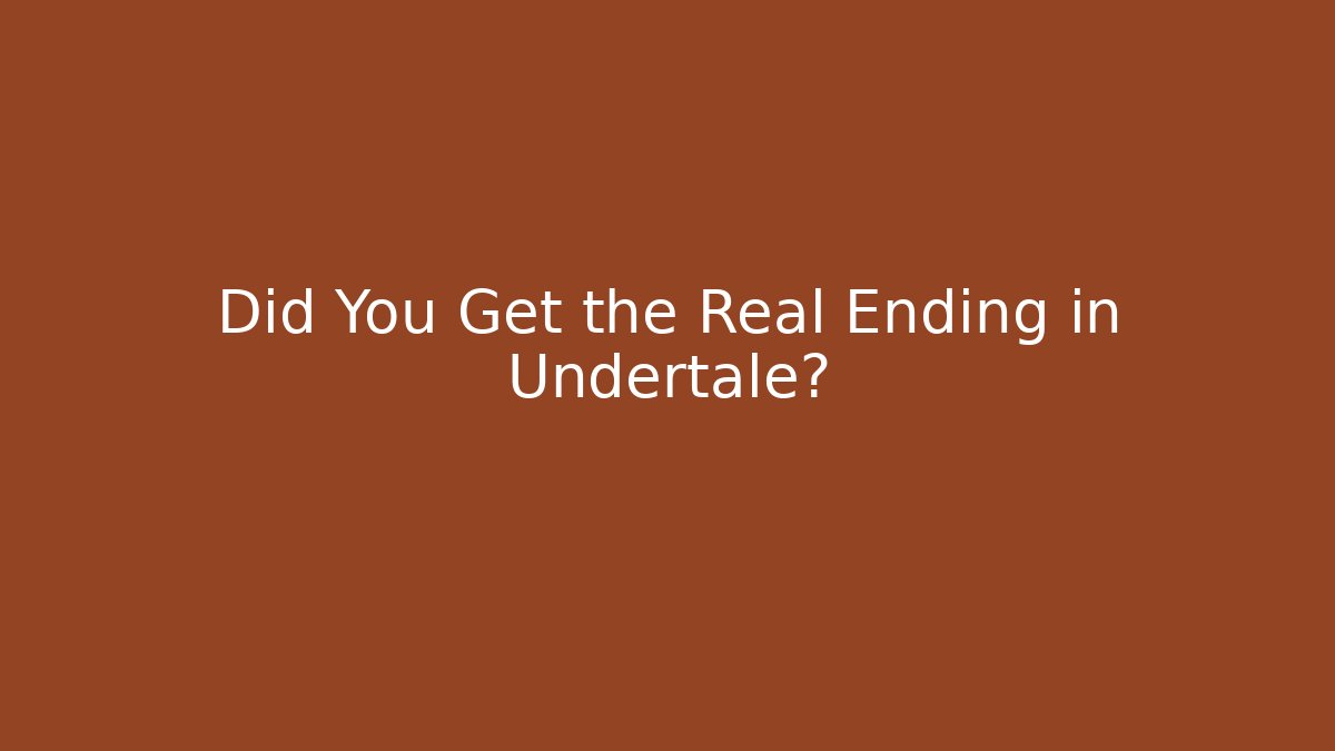 Did You Get the Real Ending in Undertale?