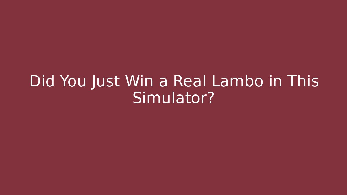 Did You Just Win a Real Lambo in This Simulator?