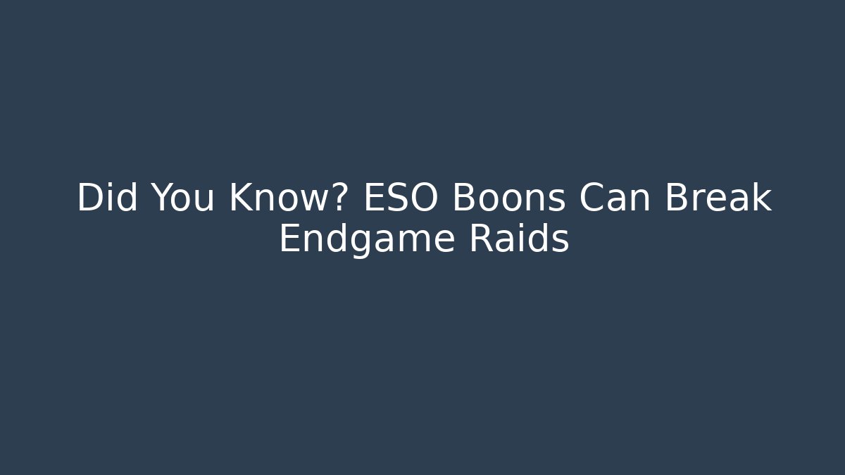 Did You Know? ESO Boons Can Break Endgame Raids